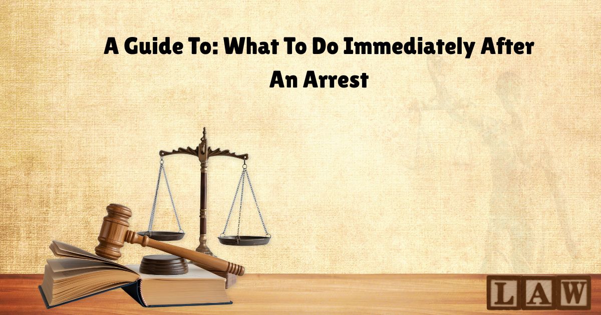 What To Do Immediately After An Arrest