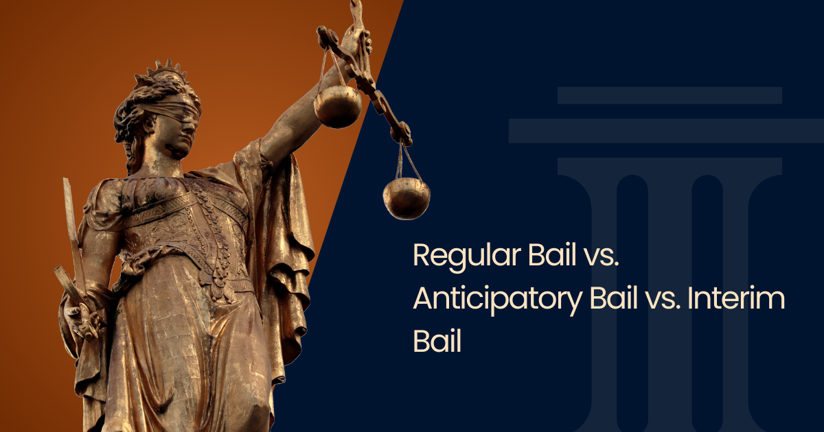 Regular Bail vs. Anticipatory Bail vs. Interim Bail